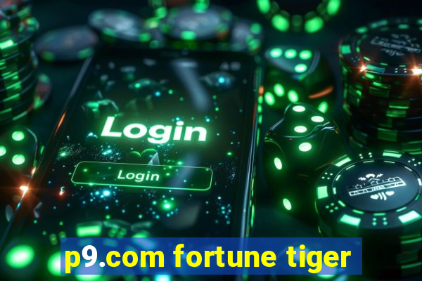 p9.com fortune tiger